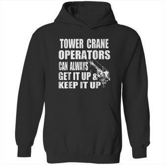 Funny Tower Crane Operator Get It Up Crane Lift Gift Hoodie | Favorety