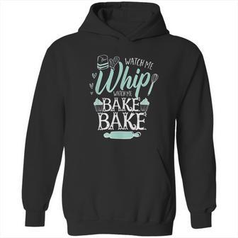 Funny Watch Me Bake I Love To Whip And Bake Hoodie | Favorety DE