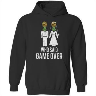 Who Said Game Is Over Swingers Pineapple Gift Hoodie | Favorety DE