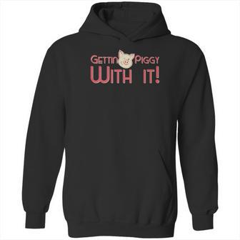 Gettin Piggy With It Funny Pig Hoodie | Favorety