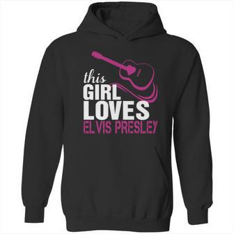 This Girl Loves Her Elvis Presley Hoodie | Favorety