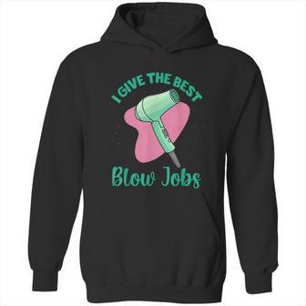 I Give The Best Blow Jobs Funny Hairstylist Hairdresser Hoodie | Favorety