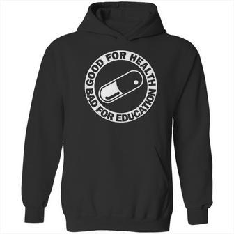 Good For Health Bad For Education Pill Drug Capsule Hoodie | Favorety UK