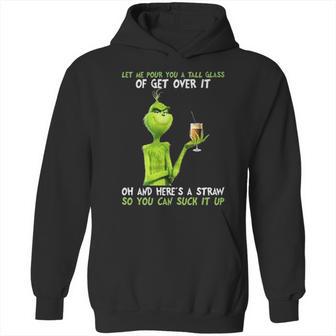 Grinch Let Me Pour You A Tall Glass Of Get Over It Hoodie | Favorety