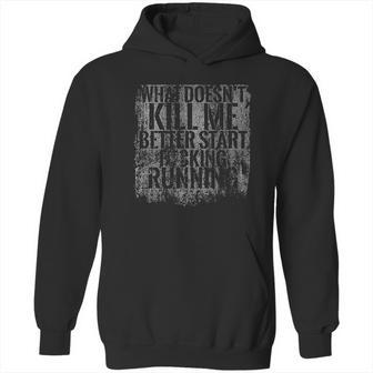 Grunt Style Start Running What Doé Not Kill Me Better Start Hoodie | Favorety