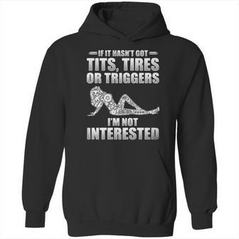 If It Hasnt Got Tits Tires Or Triggers Im Not Interested Shirt Hoodie | Favorety AU