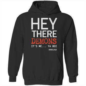 Hey There Demons Its Me Ya Boi Unsolved Hoodie | Favorety DE