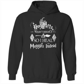 Hogwarts Wasn’T Hiring So I Heal Muggles Instead Hoodie | Favorety DE