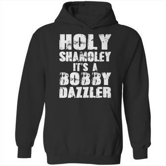 Holy Shamoley Its A Bobby Dazzler Hoodie | Favorety AU