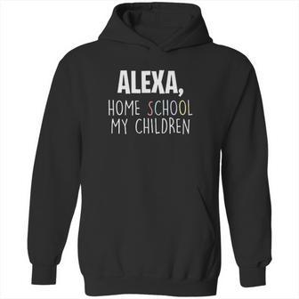 Homeschooling Alexa Homeschool My Children Hoodie | Favorety UK