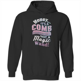 Honey It A Comb Not A Magic Wand Hairstylist Hoodie | Favorety AU