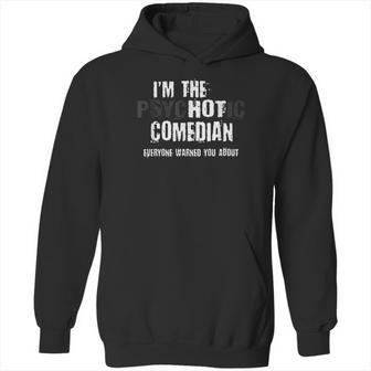 I Am The Hot Psychotic Comedian Warning Funny Gift Stand Up T Hoodie | Favorety UK