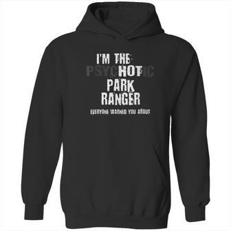 Im The Hot Psychotic Park Rnger Warning Funny Park Hoodie | Favorety UK