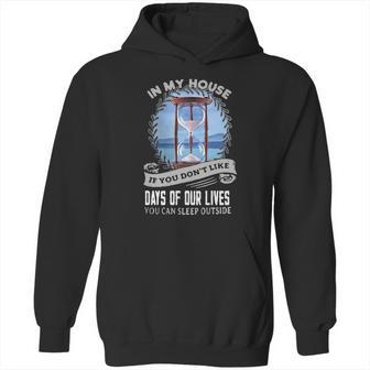 In My House If You Dont Like Days Of Our Lives Hoodie | Favorety AU