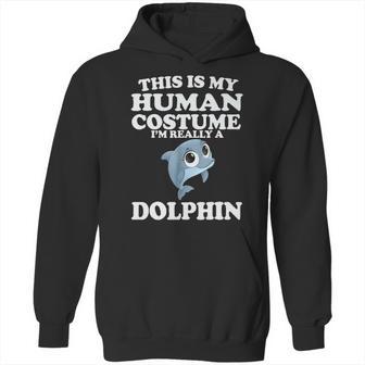 This Is My Human Costume Im Really A Dolphin Hoodie | Favorety CA