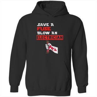 Humor Electrical Quote Save A Fuse Blow An Electrician Hoodie | Favorety DE