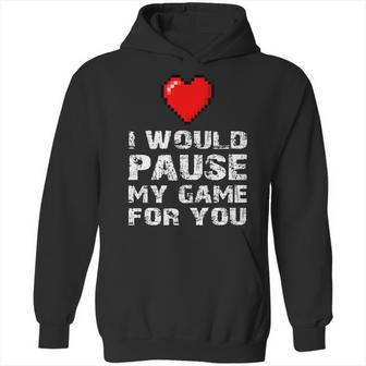 Id Pause My Game For You Valentines Day Gift For Him Her Hoodie | Favorety DE