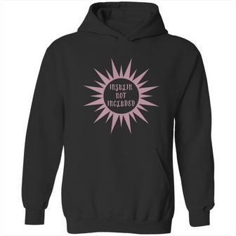 Insulin Not Included Diabetic Pancreas Diabetes Awareness Funny Gift Hoodie | Favorety CA