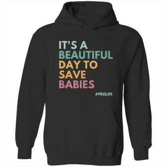 Its A Beautiful Days To Save Babies Prolife Hoodie | Favorety CA