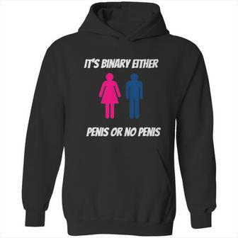 Its Binary Either Penis Or No Penis Hoodie | Favorety CA