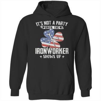 Its Not The Party Until The Ironworker Shows Up Hoodie | Favorety CA