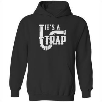 Its A Trap Amazing Plumber T-Shirt Plumbing Shirt Hoodie | Favorety