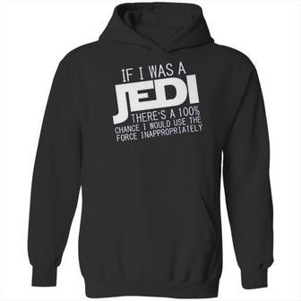 If I Was A Jedi Id Use The Force Inappropriately Hoodie | Favorety CA