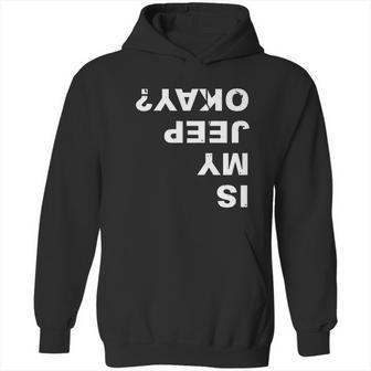 Is My Jeep Okay Funny T Shirt Hoodie | Favorety AU