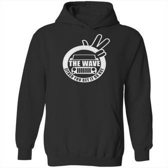 The Jeep Wave You Get It Or You Dont Real Jeep Hoodie | Favorety DE