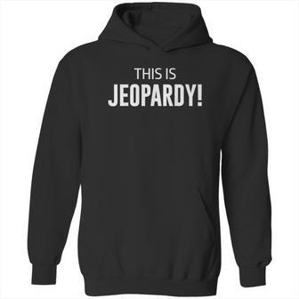 This Is Jeopardy Hoodie | Favorety UK