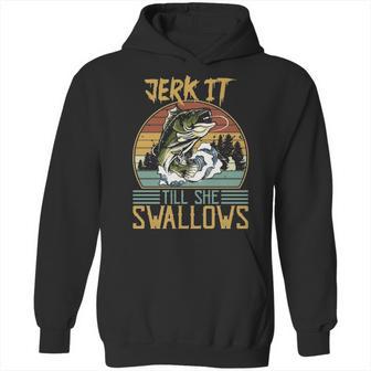 Jerk It Till She Swallows Fishing Fisherman Gift Hoodie | Favorety CA