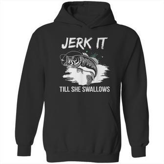 Jerk It Till She Swallows Funny Fishing Hobbies Hoodie | Favorety DE