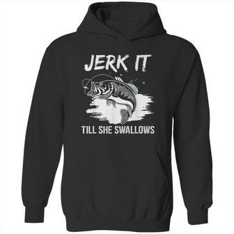 Jerk It Till She Swallows Funny Fishing Hobbies Hoodie | Favorety AU