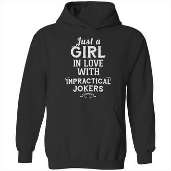 Just A Girl In Love With Impractical Jokers Hoodie | Favorety