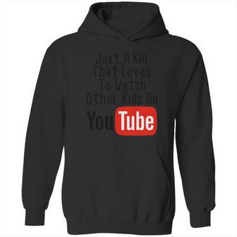 Just A Kid That Loves To Watch Other Kids On Youtube Hoodie | Favorety DE