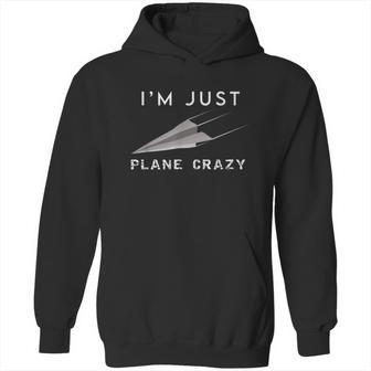 Im Just Plane Crazy Funny Paper Plane Aviation Humor Pilot Hoodie | Favorety CA