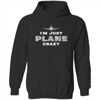 Im Just Plane Crazy Funny Pilot Aviation Flying Hoodie | Favorety