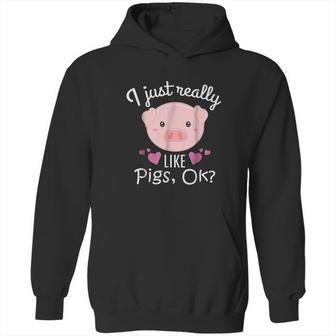 I Just Really Like Pigs Ok Cute Animal Piggy Hoodie | Favorety