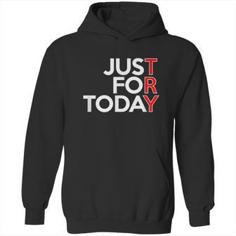 Just For Today Try Alcoholics Aa Narcotics Na Anonymous Graphic Design Printed Casual Daily Basic Hoodie | Favorety AU