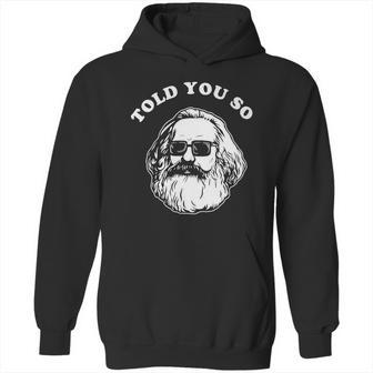 Karl Marx Told You So Hoodie | Favorety UK