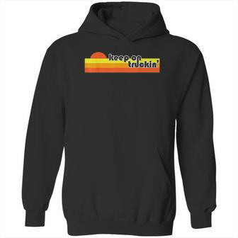 Keep On Truckin Hoodie | Favorety