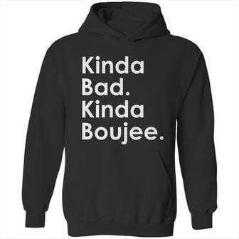 Kinda Bad Kinda Boujee Trendy Saying Text Logo Hoodie | Favorety UK