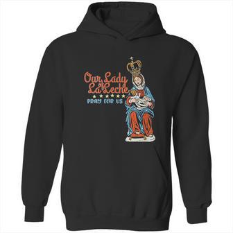 Our Lady Of La Leche Pray For Us Hoodie | Favorety