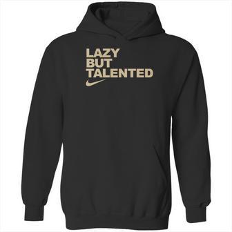 Lazy But Talented Hoodie | Favorety UK