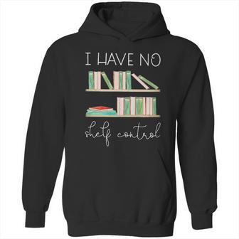 Librarian I Have No Shelf Control Hoodie | Favorety