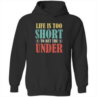 Life Is Too Short Bet Under Hoodie | Favorety DE