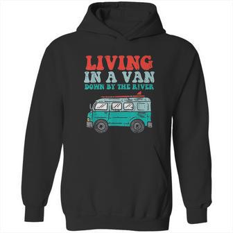 Living In A Van Down By The River L Nomad Road Trip Travel Hoodie | Favorety CA