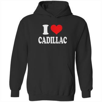 I Love Cadillac Hoodie | Favorety UK