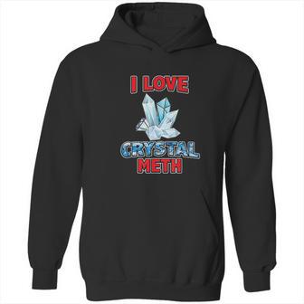 I Love Crystal Meth Hoodie | Favorety CA