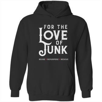 For The Love Of Junk Reuse Repurpose Rescue Hoodie | Favorety